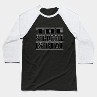 The Struggle is Real 2 Baseball T-Shirt